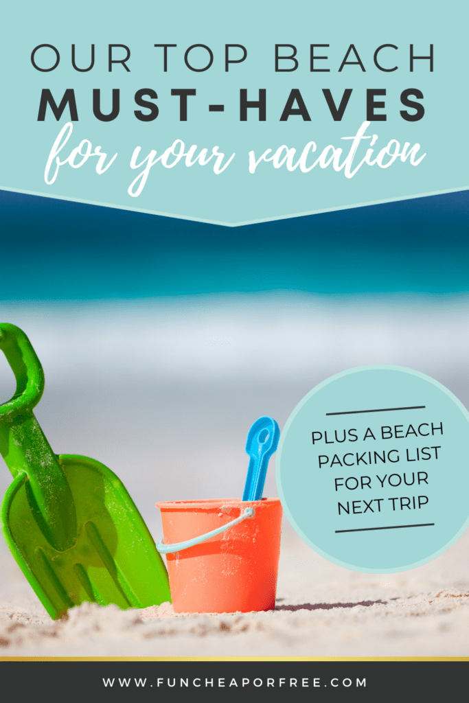 Graphic image that shows a plastic orange beach pail with a large green shovel and small blue shovel on the sand. The top says "Our Top Beach Must-Haves For Your Vacation". - Fun Cheap Or Free